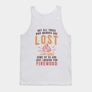 Funny Camping T-shirt / Not all those who Wander are Lost - Some of us are looking for Firewood Tank Top